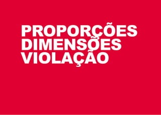 PROPORÇÕES
DIMENSÕES
VIOLAÇÃO
 