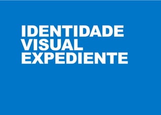 IDENTIDADE
VISUAL
EXPEDIENTE
 