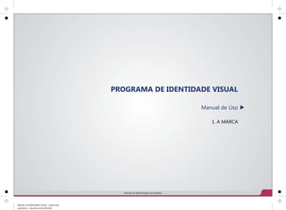 PROGRAMA DE IDENTIDADE VISUAL
Manual de Uso
1. A MARCA
Manual de Identificação da Unioeste
MANUAL DE IDENTIDADE VISUAL - V...