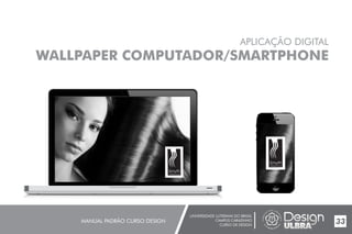 UNIVERSIDADE LUTERANA DO BRASIL
CAMPUS CARAZINHO
CURSO DE DESIGN
MANUAL PADRÃO CURSO DESIGN 33
APLICAÇÃO DIGITAL
WALLPAPER COMPUTADOR/SMARTPHONE
Smyth
cabelos & cia
Smyth
cabelos & cia
 