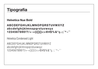 Tipografia 
Helvetica Nue Bold 
abcdefghijklmnopqrstuvwxyz 
abcdefghijklmnopqrstuvwxyz 
1234567890!?/+-=()[]{}<>@#$%&*ç.:;´^~¨` 
Helvetica Condensed Light 
abcdefghijklmnopqrstuvwxyz 
abcdefghijklmnopqrstuvwxyz 
1234567890!?/+-=()[]{}<>@#$%&*ç.:;´^~¨` 
 