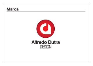 Marca 
Alfredo Dutra 
DESIGN 
 