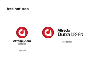 Assinaturas 
Alfredo Dutra Horizontal 
DESIGN 
Vertical 
Alfredo 
Dutra DESIGN 
 