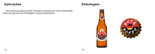 Aplicações                                                              Embalagem

  Nas próximas páginas serão ilustrados exemplos de como a identidade
deve ser aplicada em embalagem e peças publicitárias.




22                                                                      23
 