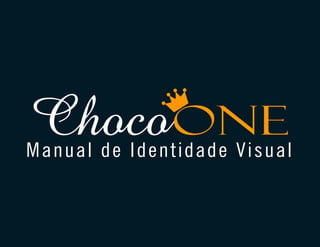 ChocoONE
Manual de Identidade Visual
 