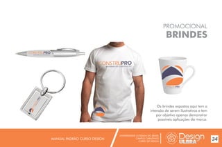 UNIVERSIDADE LUTERANA DO BRASIL
CAMPUS CARAZINHO
CURSO DE DESIGN
MANUAL PADRÃO CURSO DESIGN 34
PROMOCIONAL
BRINDES
Os brindes expostos aqui tem a
intensão de serem ilustrativos e tem
por objetivo apenas demonstrar
possíveis aplicações da marca.
MATERIAIS DE CONSTRUÇÃO
MATE
RIAIS
DECONST
RU
ÇÃO
MATERIAIS DE CONSTRUÇÃO
MATERIAIS DE CONSTRUÇÃO
 