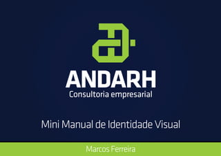 Consultoria empresarial 
Mini Manual de Identidade Visual 
Marcos Ferreira 
 