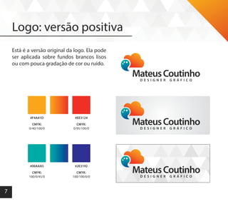 7
Logo: versão positiva
Está é a versão original da logo. Ela pode
ser aplicada sobre fundos brancos lisos
ou com pouca gradação de cor ou ruído.
#F4A41D
CMYK:
0/40/100/0
#00AAA5
CMYK:
100/0/45/0
#EE3124
CMYK:
0/95/100/0
#2E3192
CMYK:
100/100/0/0
 