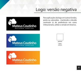8
Logo: versão negativa
Para aplicações da logo em outros fundos,
preto ou saturados, mantendo o devido
contraste (e de preferência em cores
intitucionais), utilize a versão em branco.
#FFFFFF
CMYK:
0/0/0/0
 
