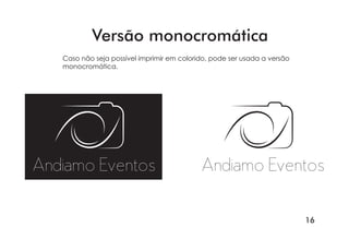 16
Andiamo Eventos Andiamo Eventos
Versão monocromática
Caso não seja possível imprimir em colorido, pode ser usada a versão
monocromática.
 