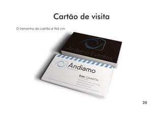 20
Cartão de visita
O tamanho do cartão é 9x5 cm
 