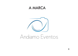 8
A MARCA
Andiamo Eventos
 