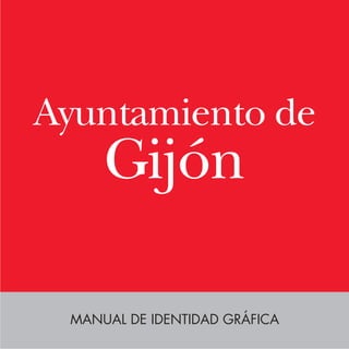 Ayuntamiento de
     Gijón

 MANUAL DE IDENTIDAD GRÁFICA
 