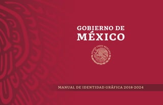 MANUAL DE IDENTIDAD GRAFICA 2018-2024 - Gobierno de México.pdf