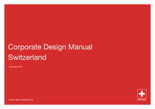 Corporate Design Manual
Switzerland
November 2010




www.image-switzerland.ch
 
