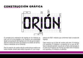 CONSTRUCCIÓN GRÁFICA
El concepto de la realización del logotipo en los módulos se
creó con el fin de proyectar a los usuarios una originalidad
desde la visualización del logotipo con el fin de que la creativi-
dad de la marca da mucho que desear en el ámbito de familia-
rizarse e interactuar con el contenido.
Para la creación de nuestra retícula constructiva se realiza una
trama modular, donde cada módulo equivale a X, con la equi-
valencia de 9X21 módulos que conforman toda la escala del
logotipo.
Cabe recalcar que la tilde del nombre está entre 14 módulos
a la izquierda y 6 módulos a la derecha con un giro de 45°
hacia la derecha también la punta de la flecha está ubicada en
el centro de 4 módulos las mismas que están entre 9 módulos
a la izquierda y 10 módulos a la derecha.
 