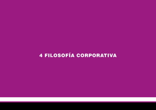 4 FILOSOFÍA CORPORATIVA
 