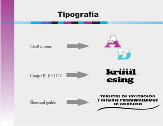 Tipografía
TARJETAS DE INVITACIÓN
Y AfICHES PERSONALIZADOS
EN ACRÍLICO
Chell chrome
Cooper BLKHD BT
Showcard gothic
 