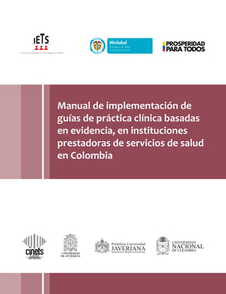 Manual de implementación de
guías de práctica clínica basadas
en evidencia, en instituciones
prestadoras de servicios de salud
en Colombia
Liber Orden
 