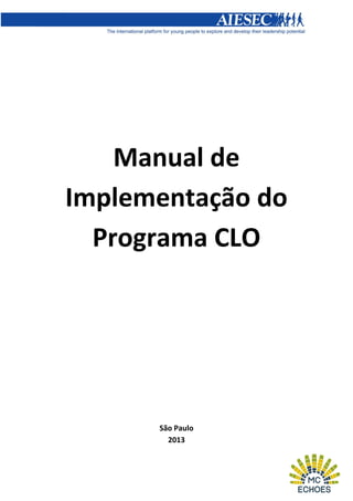 Manual de
Implementação do
Programa CLO

São Paulo
2013

 