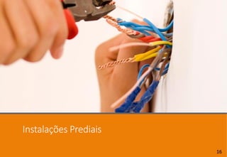 Instalações Prediais
16
 