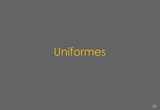 25
Uniformes
 