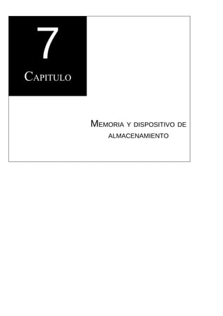 7
CAPITULO


           MEMORIA Y DISPOSITIVO DE
               ALMACENAMIENTO
 