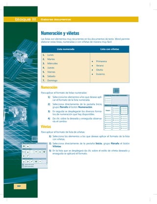bloque III

Elaboras documentos

Numeración y viñetas
Lista numerada

Lista con viñetas

1.
2.
3.
4.
5.
6.
7.

Numeración
1)
2)

-

Párrafo

Numeración

3)

-

4)

-

Viñetas
1)
2)
3)

112

Viñetas

Inicio

Párrafo

 