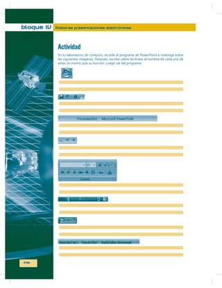 bloque IV

Elaboras presentaciones electrónicas

Actividad

146

 