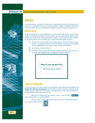 bloque IV

Elaboras presentaciones electrónicas

Edición
Insertar texto
-

1)

2)
3)

Copiar una diapositiva
Diapositiva del área de esquema

Inicio
-

154

 