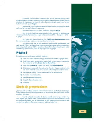 -

Copiar

Pegar

-

Práctica 2
1)
2)
3)

Inicio Nueva diapositiva
Insertar

-

Cuadro de texto

4)
5)
6)
7)
8)
9)

Diseño de presentaciones
-

155

 