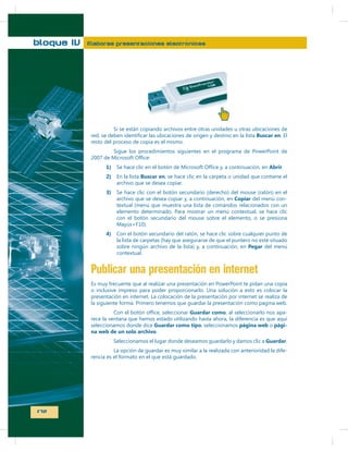 bloque IV

Elaboras presentaciones electrónicas

Buscar en

1)
2)

Abrir
Buscar en

3)

Copiar

-

4)
Pegar

Publicar una presentación en internet
Guardar como
Guardar como tipo

página web

pági-

Guardar
-

172

 