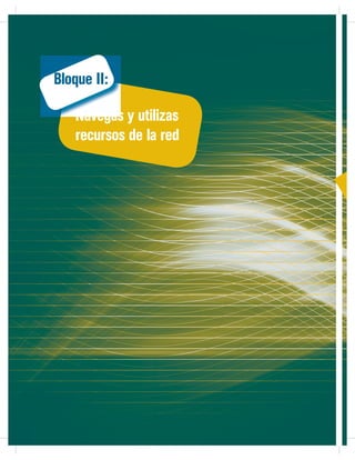 Bloque II:
Navegas y utilizas
recursos de la red

 