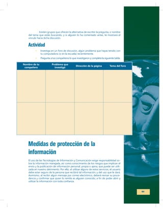 Actividad

Nombre de tu
compañero

Problema que
investigó

Dirección de la página

Tema del foro

Medidas de protección de la
información
-

61

 