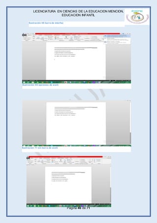 LICENCIATURA EN CIENCIAS DE LA EDUCACION MENCION,
EDUCACION INFANTIL
Página 46 de 71
Ilustración 68 barra de interfaz
Ilustración 70 insectar
Ilustración 69 opciones de work
Ilustración 71 sin barra de work
 