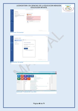 LICENCIATURA EN CIENCIAS DE LA EDUCACION MENCION,
EDUCACION INFANTIL
Página 48 de 71
Ilustración 76 cuenta
Ilustración 75 examinar
Ilustración 77selecion de one drive
 