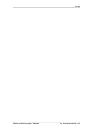 36 - 85




Manual de Informática para docentes   Ap. Solange Mikeliunas Prat
 