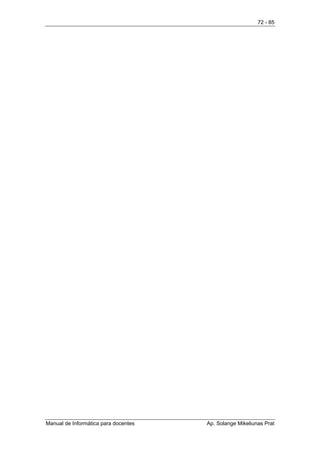 72 - 85




Manual de Informática para docentes   Ap. Solange Mikeliunas Prat
 