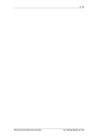 8 - 85




Manual de Informática para docentes   Ap. Solange Mikeliunas Prat
 