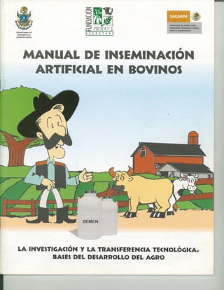 -
¡ECRETARÍaDEA6ruculfu¡A
canaDERfaDEsAnnoLLoRui L
PÉscAv ArttErfracrór{
ltuANuALDEIN¡EMINACIóx
ARTIFICIALEN BOVINO¡
SECRETARIA DE
DESARROLLO
AGROPECUARIO
7R
c,)
tA tNvE¡TrGACtoNv LA TRAN¡FERENCIATEcNotócrct,
BA¡E¡ DELDE¡ARROLLODELAGRO
 