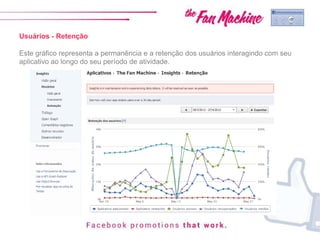 Usuários - Retenção
Este gráfico representa a permanência e a retenção dos usuários interagindo com seu
aplicativo ao longo do seu período de atividade.
 