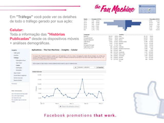 Em "Tráfego" você pode ver os detalhes
de todo o tráfego gerado por sua ação:
Celular:
Toda a informação das "Histórias
Publicadas" desde os dispositivos móveis
+ análises demográficas.
 