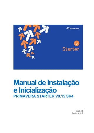 ManualdeInstalação
eInicialização
PRIMAVERA STARTER V9.15 SR4
Versão 1.0
Outubro de 2016
 