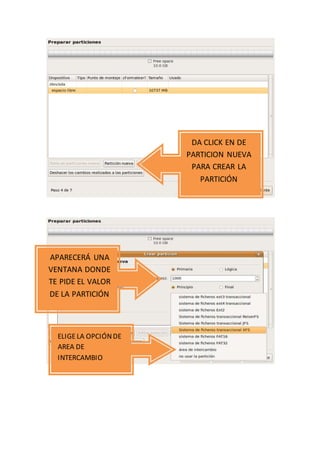 DA CLICK EN DE
PARTICION NUEVA
PARA CREAR LA
PARTICIÓN
APARECERÁ UNA
VENTANA DONDE
TE PIDE EL VALOR
DE LA PARTICIÓN
ELIGELA OPCIÓNDE
AREA DE
INTERCAMBIO
 