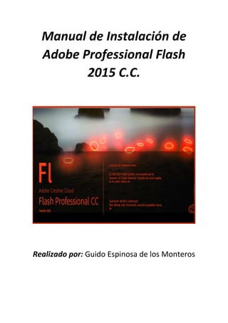Manual de Instalación de
Adobe Professional Flash
2015 C.C.
Realizado por: Guido Espinosa de los Monteros
 