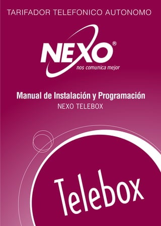 Telebox
Manual de Instalación y Programación
NEXO TELEBOX
TARIFADOR TELEFONICO AUTONOMO
 