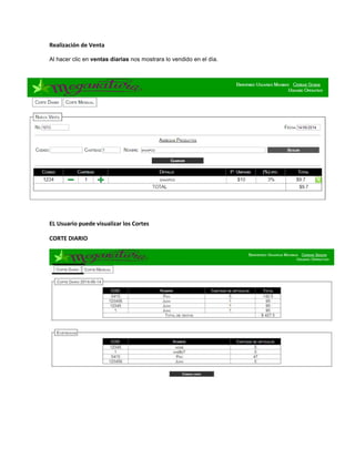 Realización de Venta
Al hacer clic en ventas diarias nos mostrara lo vendido en el día.
EL Usuario puede visualizar los Cortes
CORTE DIARIO
 