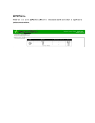 CORTE MENSUAL
Al dar clic en la opción corte mensual tenemos esta sección donde se mostrara el reporte de lo
vendido mensualmente.
 