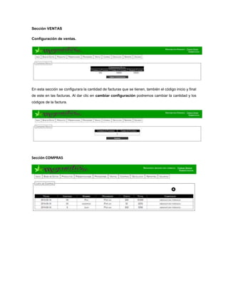 Sección VENTAS
Configuración de ventas.
En esta sección se configurara la cantidad de facturas que se tienen, también el código inicio y final
de este en las facturas. Al dar clic en cambiar configuración podremos cambiar la cantidad y los
códigos de la factura.
Sección COMPRAS
 
