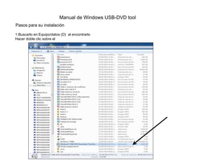Manual de Windows USB-DVD tool
Pasos para su instalación
1.Buscarlo en Equipo/datos (D) al encontrarlo
Hacer doble clic sobre el
 
